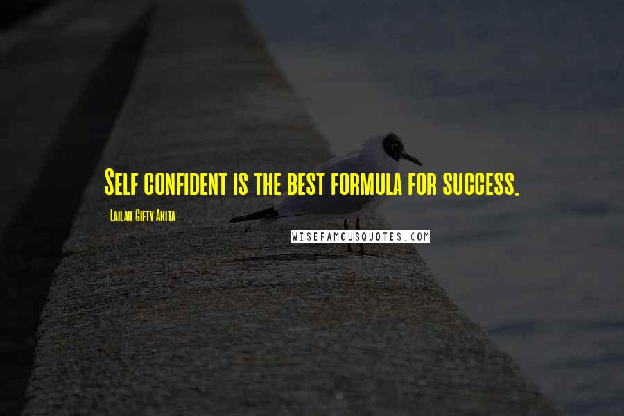 Lailah Gifty Akita Quotes: Self confident is the best formula for success.