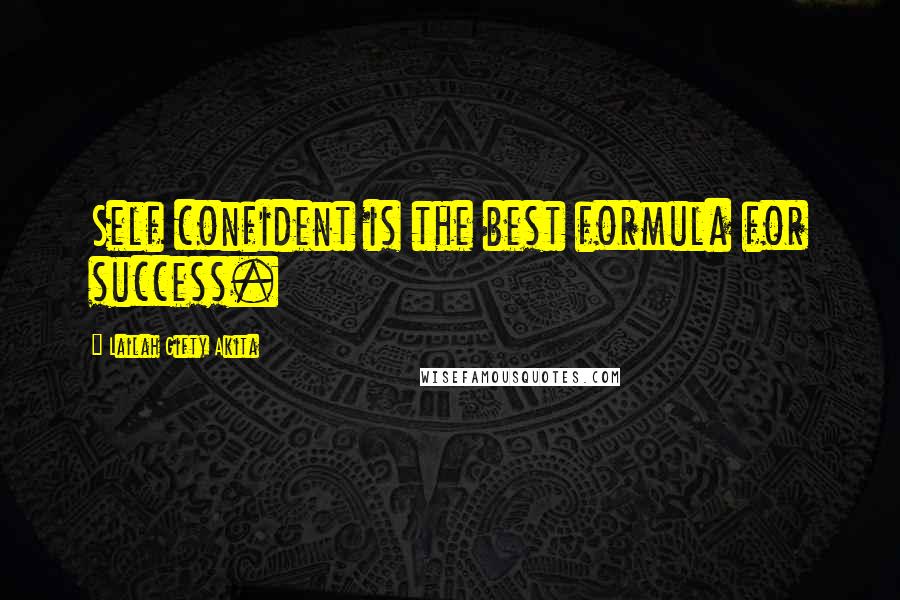 Lailah Gifty Akita Quotes: Self confident is the best formula for success.