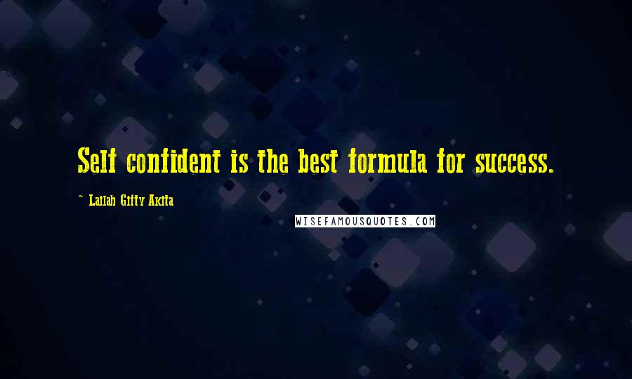 Lailah Gifty Akita Quotes: Self confident is the best formula for success.