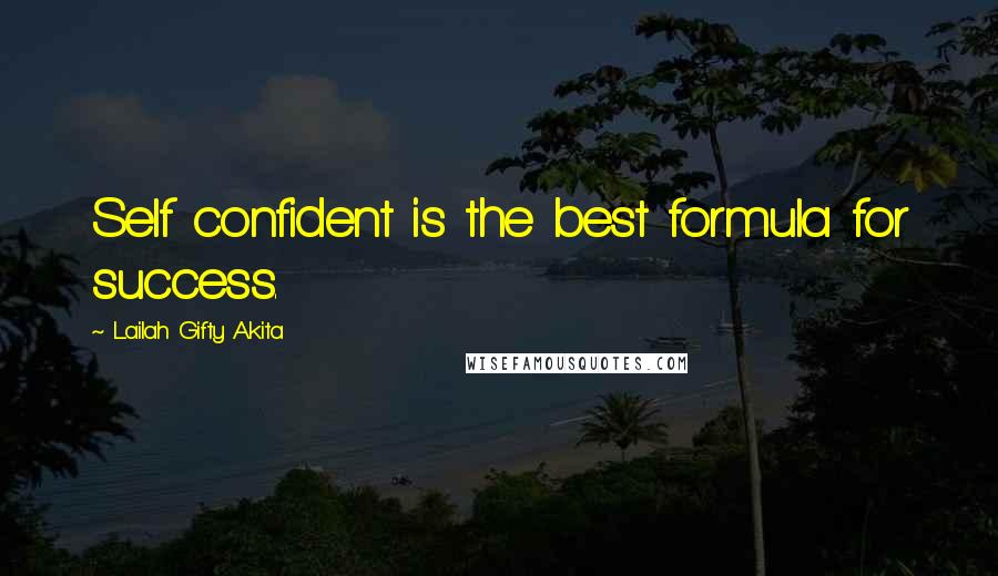 Lailah Gifty Akita Quotes: Self confident is the best formula for success.