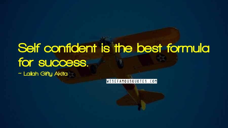 Lailah Gifty Akita Quotes: Self confident is the best formula for success.