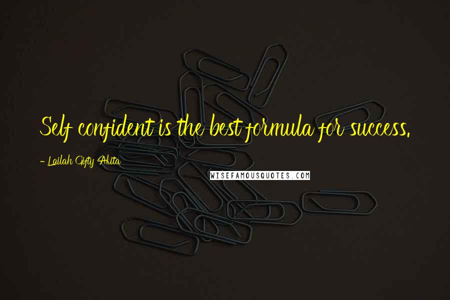 Lailah Gifty Akita Quotes: Self confident is the best formula for success.