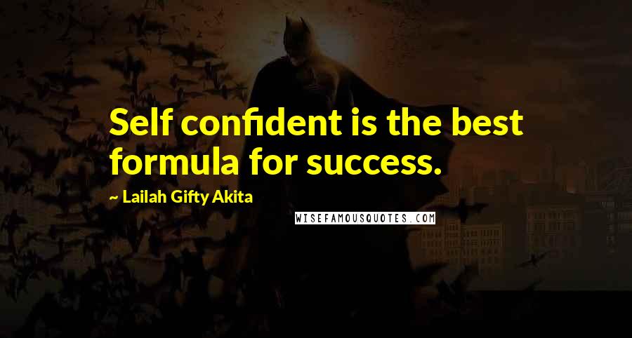 Lailah Gifty Akita Quotes: Self confident is the best formula for success.