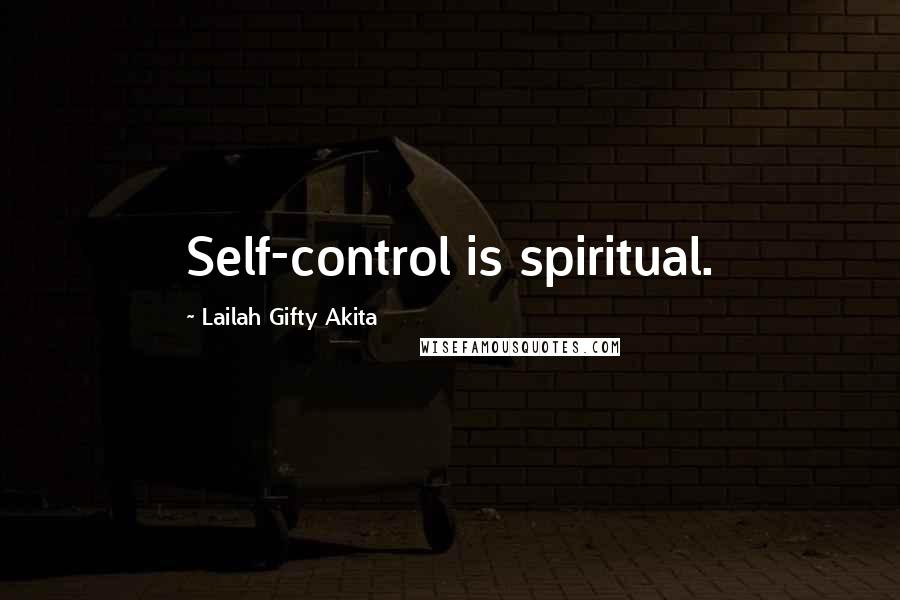 Lailah Gifty Akita Quotes: Self-control is spiritual.