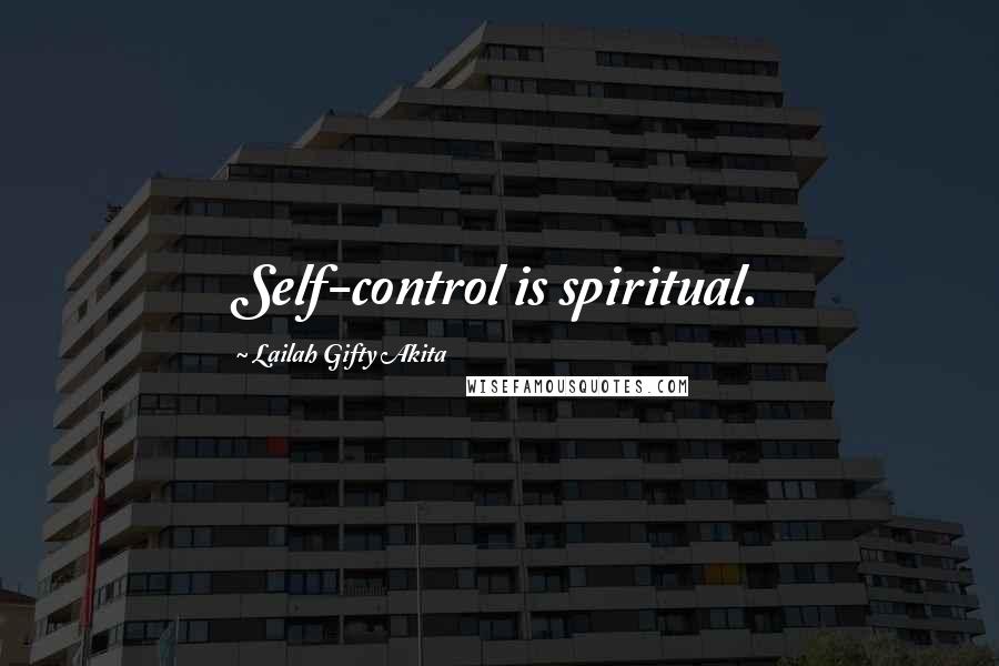 Lailah Gifty Akita Quotes: Self-control is spiritual.