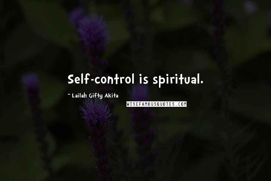 Lailah Gifty Akita Quotes: Self-control is spiritual.