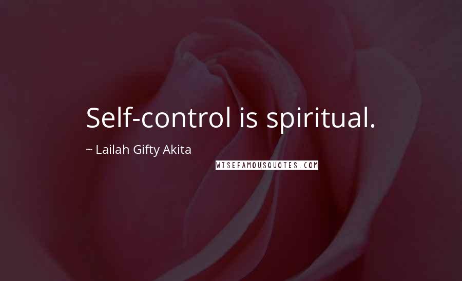 Lailah Gifty Akita Quotes: Self-control is spiritual.