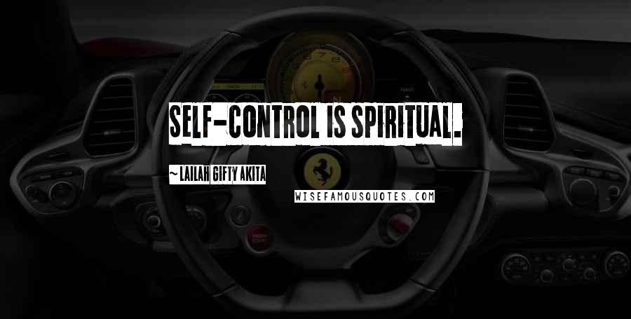 Lailah Gifty Akita Quotes: Self-control is spiritual.