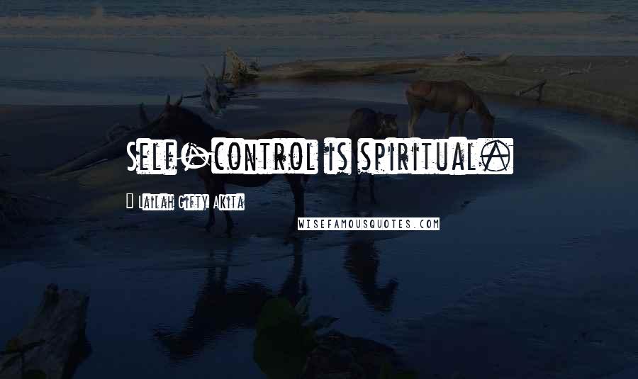 Lailah Gifty Akita Quotes: Self-control is spiritual.