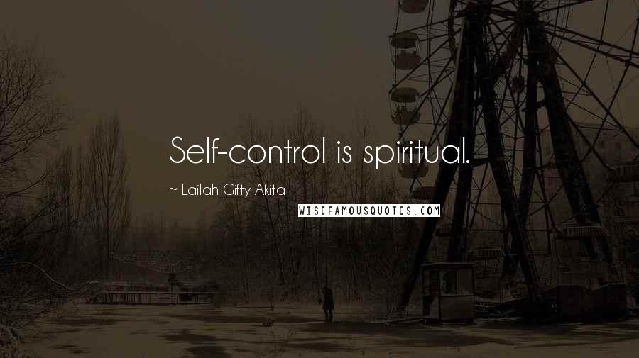 Lailah Gifty Akita Quotes: Self-control is spiritual.