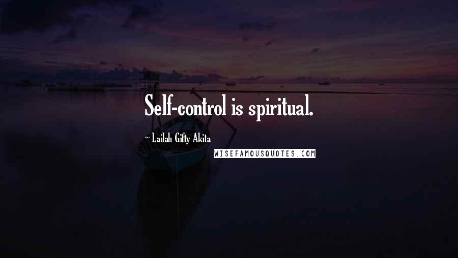 Lailah Gifty Akita Quotes: Self-control is spiritual.