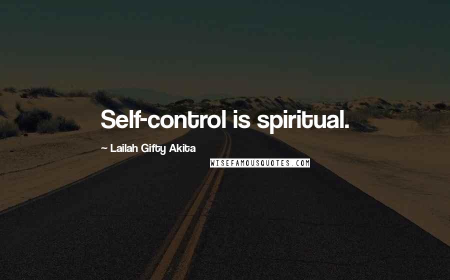 Lailah Gifty Akita Quotes: Self-control is spiritual.