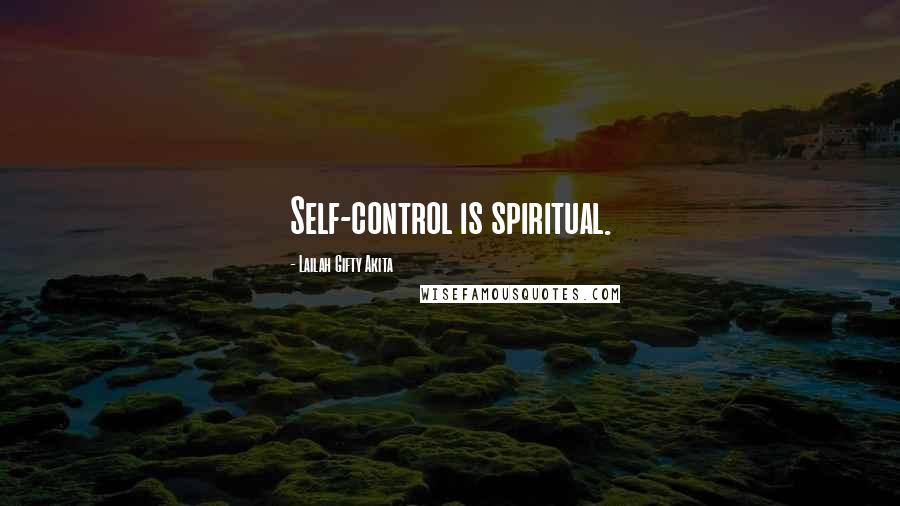Lailah Gifty Akita Quotes: Self-control is spiritual.