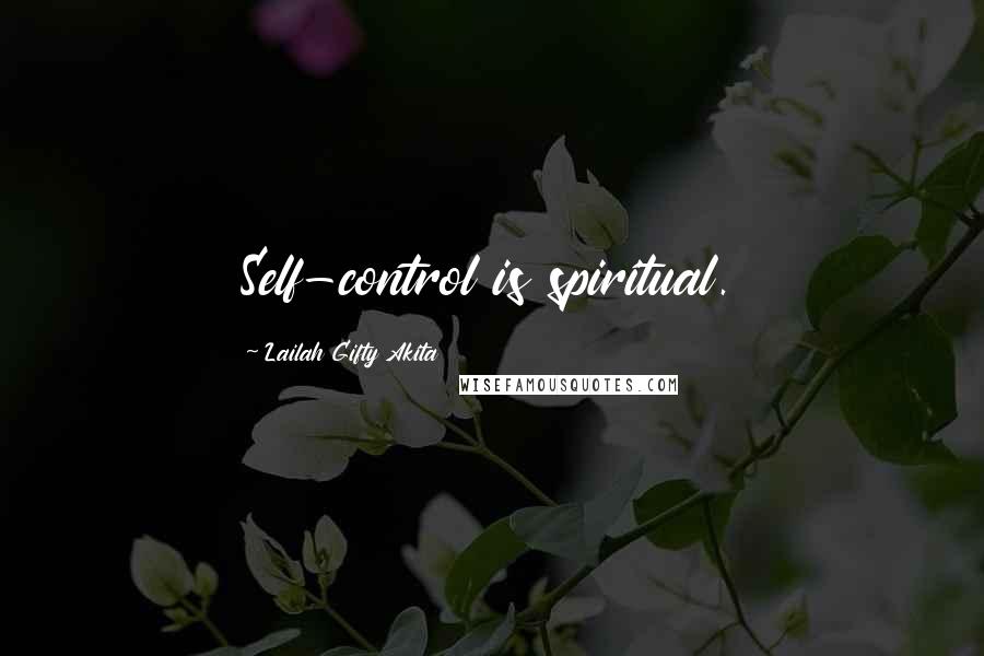 Lailah Gifty Akita Quotes: Self-control is spiritual.