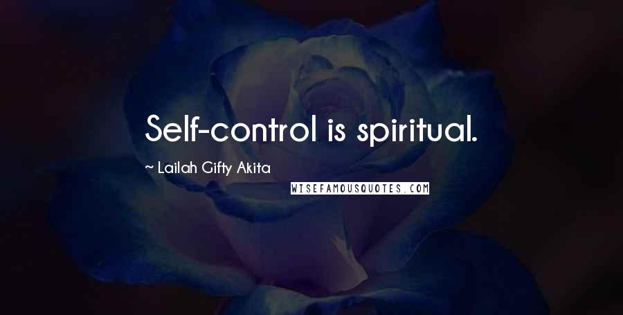 Lailah Gifty Akita Quotes: Self-control is spiritual.