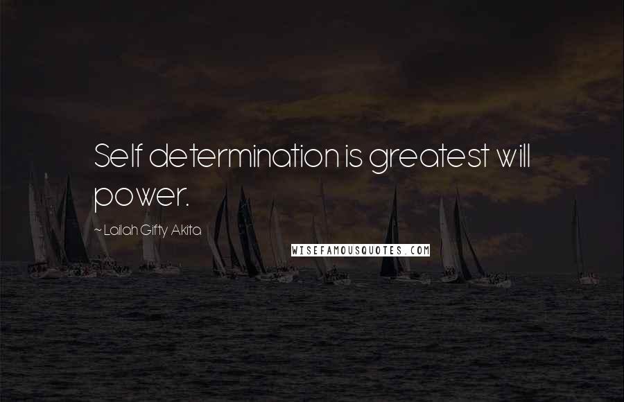 Lailah Gifty Akita Quotes: Self determination is greatest will power.