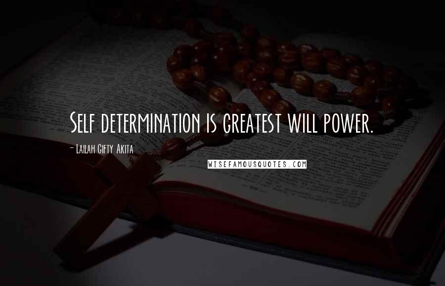 Lailah Gifty Akita Quotes: Self determination is greatest will power.