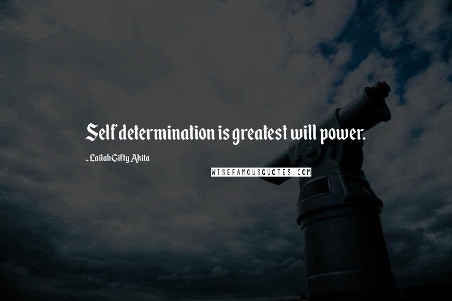 Lailah Gifty Akita Quotes: Self determination is greatest will power.