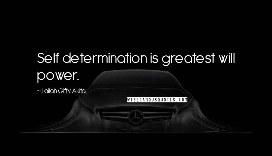 Lailah Gifty Akita Quotes: Self determination is greatest will power.