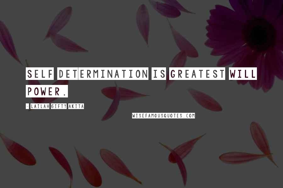 Lailah Gifty Akita Quotes: Self determination is greatest will power.