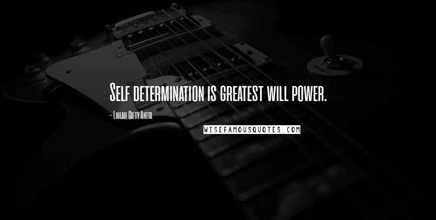 Lailah Gifty Akita Quotes: Self determination is greatest will power.