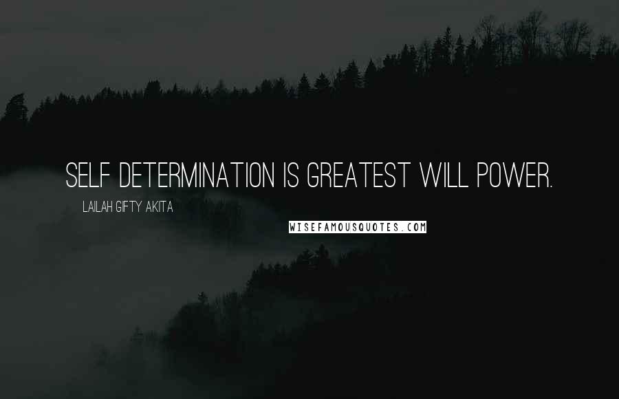 Lailah Gifty Akita Quotes: Self determination is greatest will power.