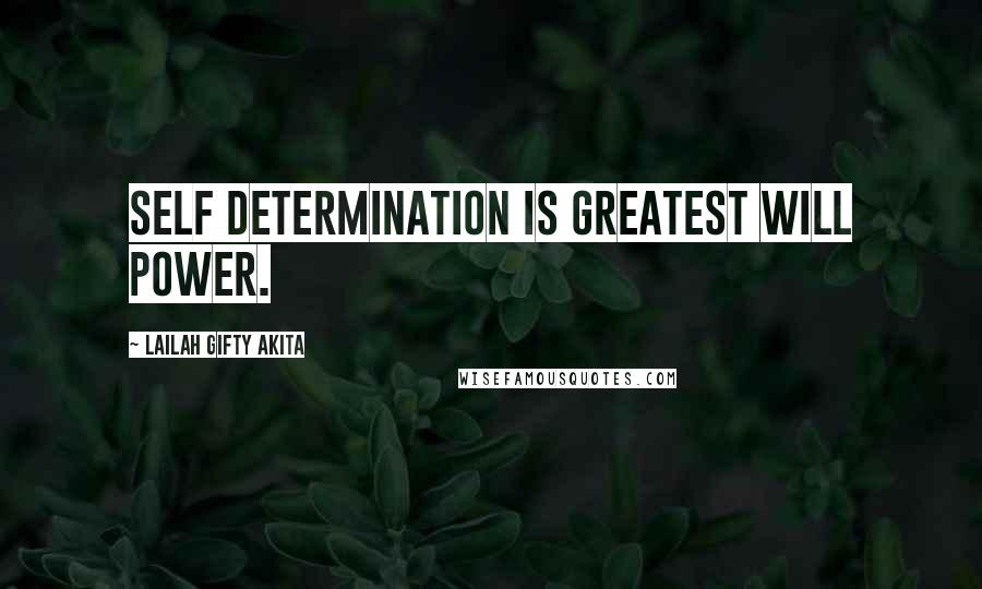 Lailah Gifty Akita Quotes: Self determination is greatest will power.