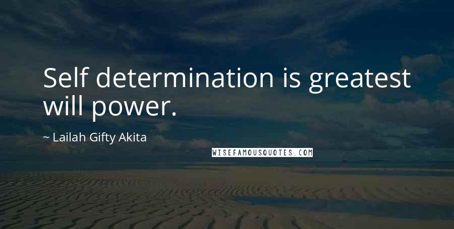 Lailah Gifty Akita Quotes: Self determination is greatest will power.