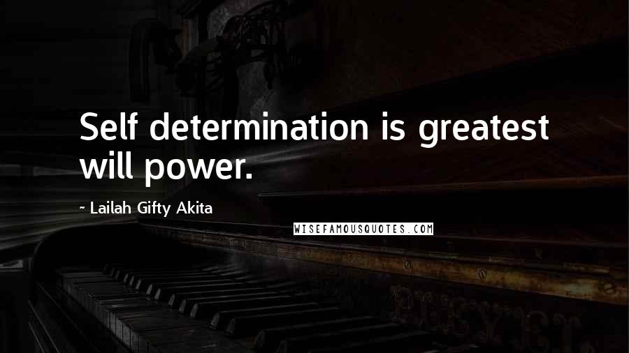 Lailah Gifty Akita Quotes: Self determination is greatest will power.