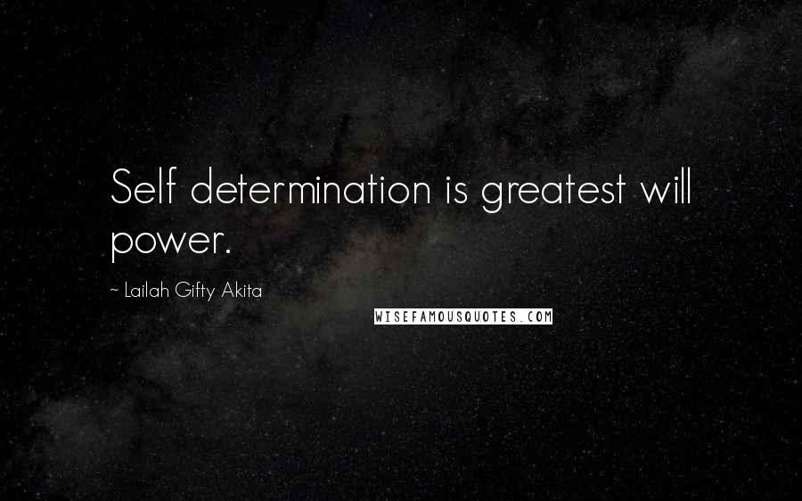 Lailah Gifty Akita Quotes: Self determination is greatest will power.