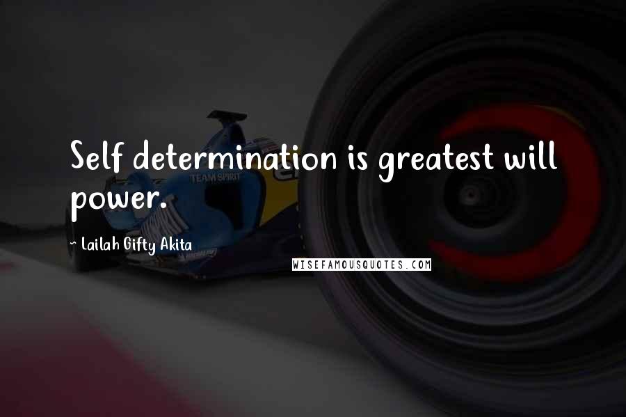 Lailah Gifty Akita Quotes: Self determination is greatest will power.