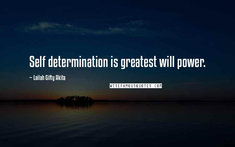 Lailah Gifty Akita Quotes: Self determination is greatest will power.