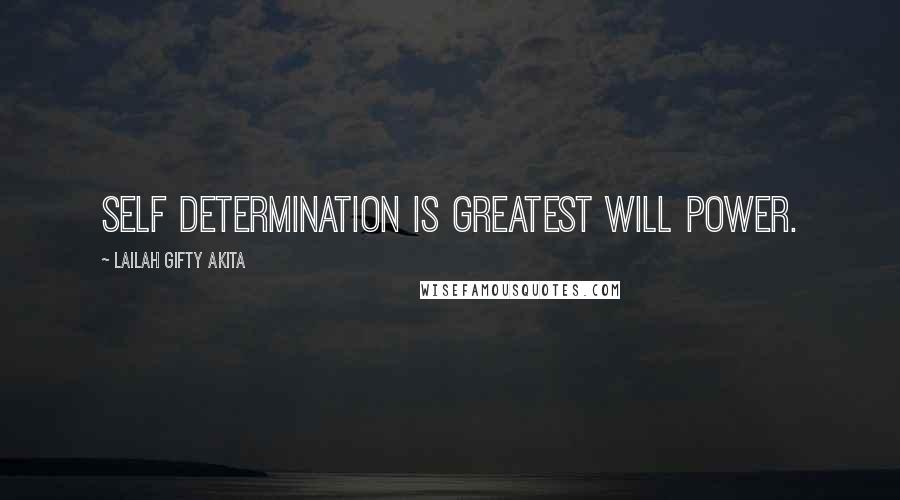 Lailah Gifty Akita Quotes: Self determination is greatest will power.