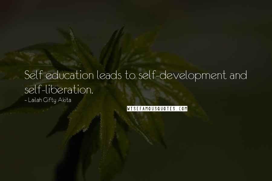 Lailah Gifty Akita Quotes: Self education leads to self-development and self-liberation.
