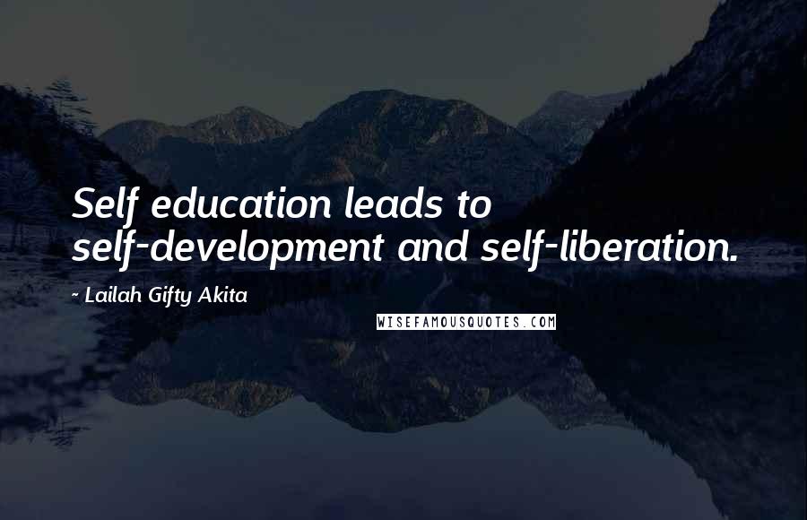 Lailah Gifty Akita Quotes: Self education leads to self-development and self-liberation.