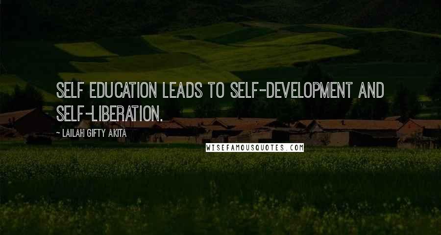 Lailah Gifty Akita Quotes: Self education leads to self-development and self-liberation.