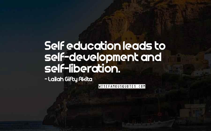 Lailah Gifty Akita Quotes: Self education leads to self-development and self-liberation.