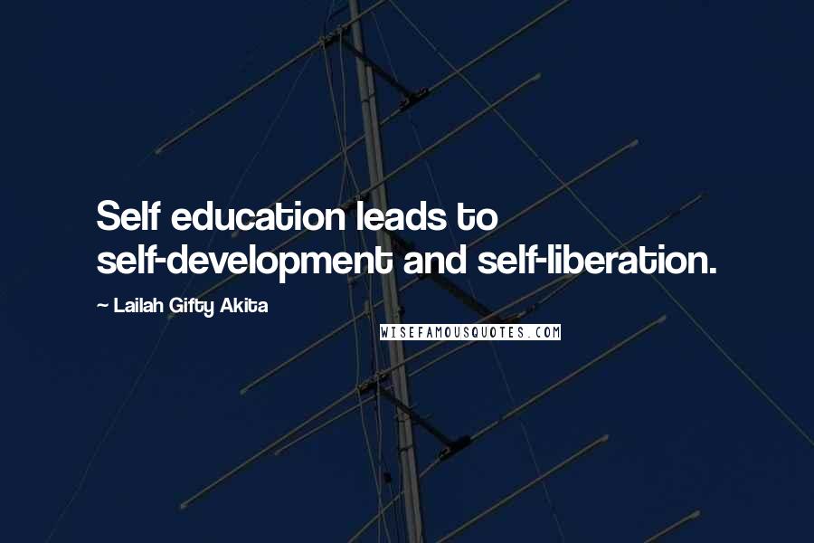 Lailah Gifty Akita Quotes: Self education leads to self-development and self-liberation.