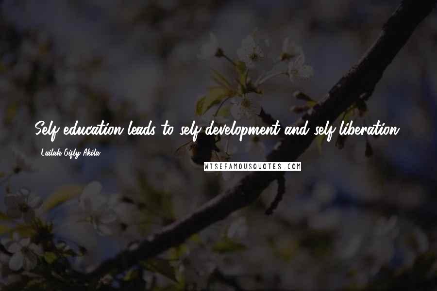 Lailah Gifty Akita Quotes: Self education leads to self-development and self-liberation.