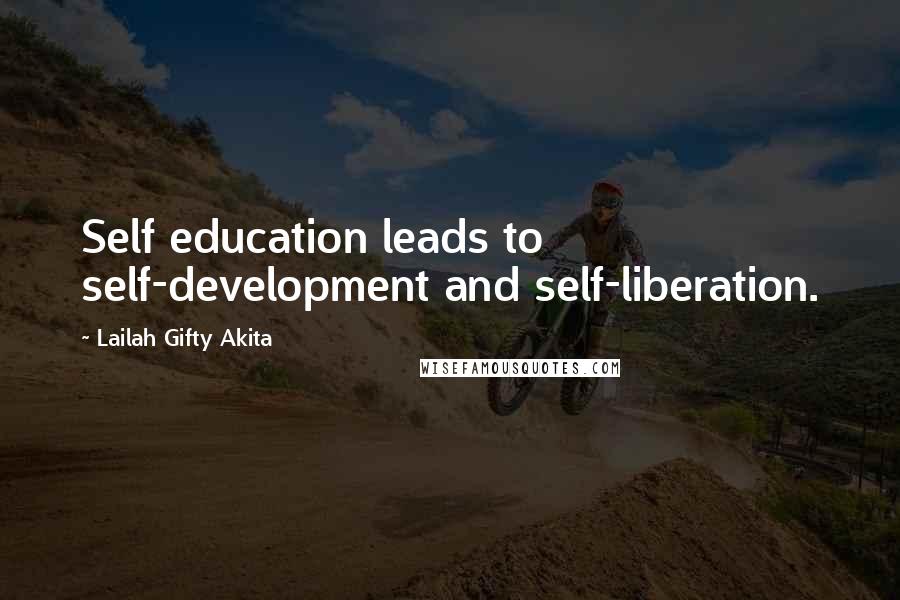 Lailah Gifty Akita Quotes: Self education leads to self-development and self-liberation.