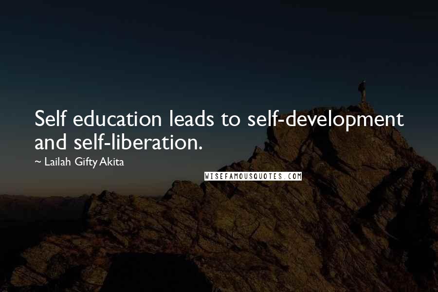 Lailah Gifty Akita Quotes: Self education leads to self-development and self-liberation.