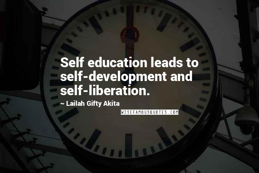 Lailah Gifty Akita Quotes: Self education leads to self-development and self-liberation.