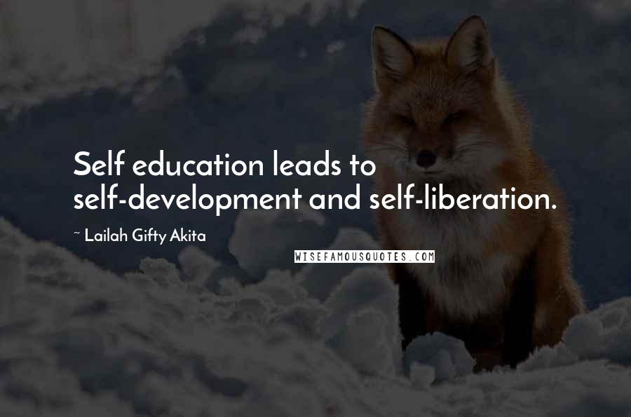 Lailah Gifty Akita Quotes: Self education leads to self-development and self-liberation.