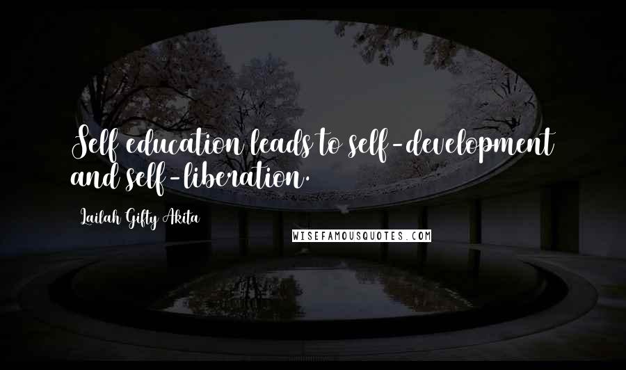 Lailah Gifty Akita Quotes: Self education leads to self-development and self-liberation.
