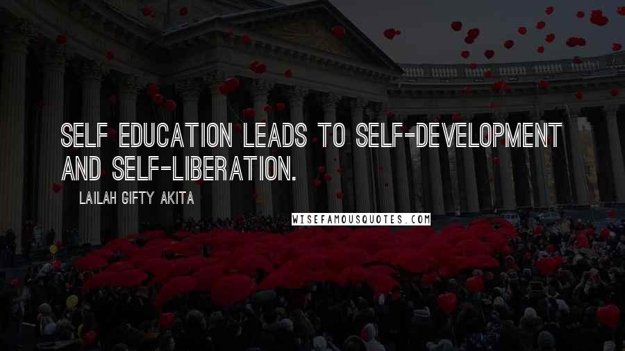 Lailah Gifty Akita Quotes: Self education leads to self-development and self-liberation.