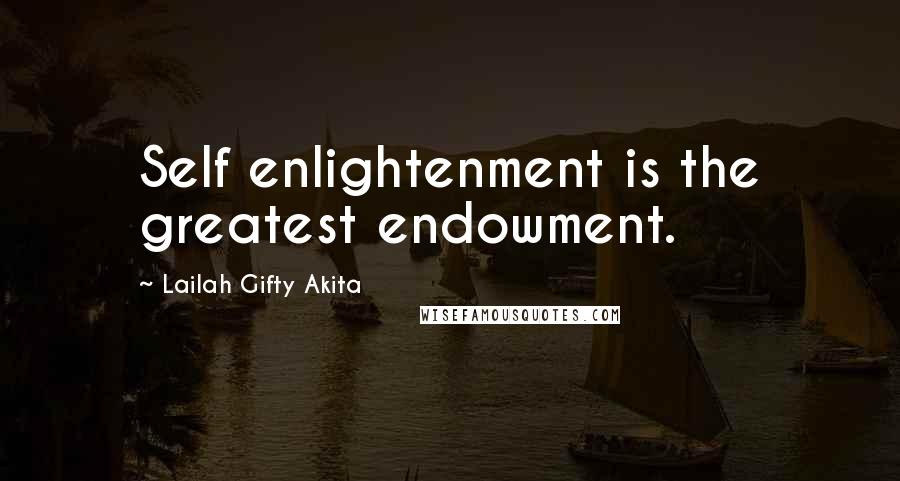 Lailah Gifty Akita Quotes: Self enlightenment is the greatest endowment.