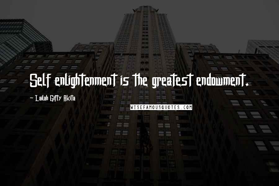Lailah Gifty Akita Quotes: Self enlightenment is the greatest endowment.