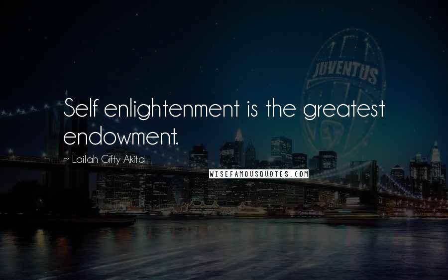 Lailah Gifty Akita Quotes: Self enlightenment is the greatest endowment.