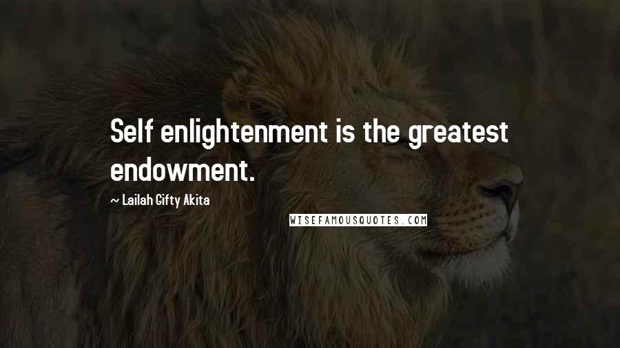 Lailah Gifty Akita Quotes: Self enlightenment is the greatest endowment.