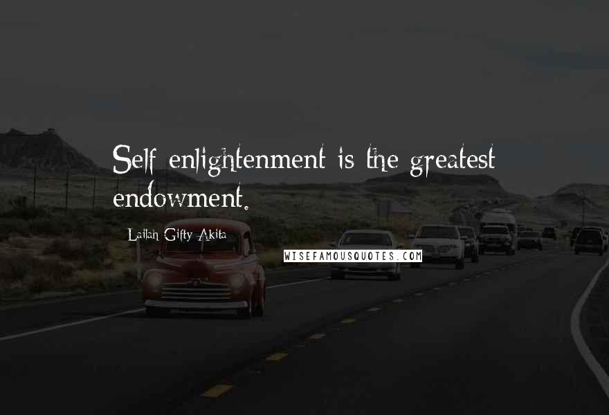 Lailah Gifty Akita Quotes: Self enlightenment is the greatest endowment.